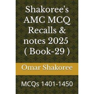 Shakoree, Omar Shakoree's AMC MCQ Recalls & notes 2025 ( Book-29 ): MCQs 1401-1450 Shakoree, Omar Shakoree's AMC MCQ Recalls & notes 2025 ( Book-29 ): MCQs 1401-1450