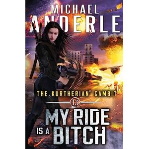 Anderle, Michael My Ride is a Bitch: 13 (The Kurtherian Gambit) Anderle, Michael My Ride is a Bitch: 13 (The Kurtherian Gambit)