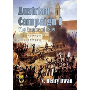 Dwan, Mr S Henry Austrian Campaign I The Armies of 1809 (Orders of Battle) Dwan, Mr S Henry Austrian Campaign I The Armies of 1809 (Orders of Battle)