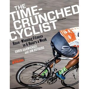 Chris Carmichael The Time-Crunched Cyclist: Race-Winning Fitness in 6 Hours a Week, 3rd Ed. (The Time-Crunched Athlete) Chris Carmichael The Time-Crunched Cyclist: Race-Winning Fitness in 6 Hours a Week, 3rd Ed. (The Time-Crunched Athlete)