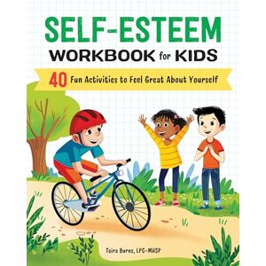 Burns, Taira Self-Esteem Workbook for Kids: 40 Fun Activities to Feel Great about Yourself (Health and Wellness Workbooks for Kids) Burns, Taira Self-Esteem Workbook for Kids: 40 Fun Activities to Feel Great about Yourself (Health and Wellness Workbooks for Kids)