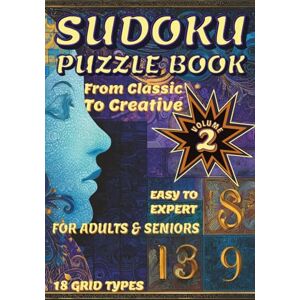 Neilande, Alina Sudoku Puzzle Book from Classic to Creative: Volume 2 Sudoku Puzzles with Solutions Easy to Expert 18 Grid Types For Adults and Seniors For relaxing activity (Sudoku Universe) Neilande, Alina Sudoku Puzzle Book from Classic to Creative: Volume 2 Sudoku Puzzles with Solutions Easy to Expert 18 Grid Types For Adults and Seniors For relaxing activity (Sudoku Universe)