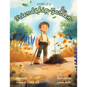 Zeddies Ph D, Andrea M Charlie's Friendship Garden Zeddies Ph D, Andrea M Charlie's Friendship Garden