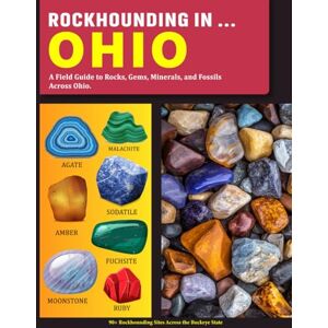 Holber, Cadrin Rockhounding in Ohio: A Field Guide to Rocks, Gems, Minerals, and Fossils Across Ohio Holber, Cadrin Rockhounding in Ohio: A Field Guide to Rocks, Gems, Minerals, and Fossils Across Ohio