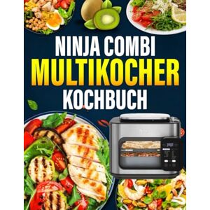 Johnson, Christy Ninja Combi Multikocher kochbuch: 300 Abwechslungsreiche, Einfache und Schnelle Gerichte für den Alltag Johnson, Christy Ninja Combi Multikocher kochbuch: 300 Abwechslungsreiche, Einfache und Schnelle Gerichte für den Alltag