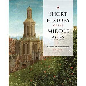 Rosenwein, Barbara A Short History of the Middle Ages, Sixth Edition Rosenwein, Barbara A Short History of the Middle Ages, Sixth Edition
