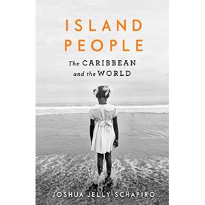 Joshua Jelly-Schapiro Island People: The Caribbean and the World Joshua Jelly-Schapiro Island People: The Caribbean and the World