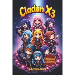 Jones, Alberta D. Cladun X3 SPIELANLEITUNG: Der ultimative Leitfaden zur Beherrschung jeder Spielphase, von Anfängertipps bis hin zu Endgame-Strategien, Charakter-Builds und versteckten Geheimnissen. Jones, Alberta D. Cladun X3 SPIELANLEITUNG: Der ultimative Leitfaden zur Beherrschung jeder Spielphase, von Anfängertipps bis hin zu Endgame-Strategien, Charakter-Builds und versteckten Geheimnissen.