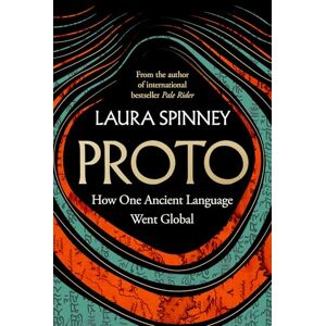 Spinney, Laura Proto: A New History of Our Ancient Past, From the Author of the International Bestseller Pale Rider Spinney, Laura Proto: A New History of Our Ancient Past, From the Author of the International Bestseller Pale Rider