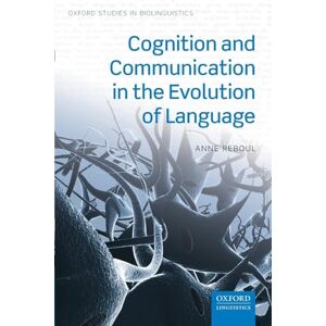 Reboul, Anne Cognition and Communication in the Evolution of Language (Oxford Studies in Biolinguistics) Reboul, Anne Cognition and Communication in the Evolution of Language (Oxford Studies in Biolinguistics)