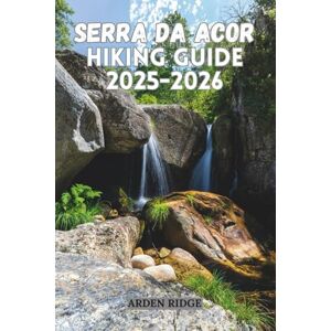 RIDGE, ARDEN SERRA DA ACOR HIKING GUIDE 2025–2026: Explore Portugal’s Hidden Mountain Paradise (Trailblazers: Ultimate Hiking Adventures Series) RIDGE, ARDEN SERRA DA ACOR HIKING GUIDE 2025–2026: Explore Portugal’s Hidden Mountain Paradise (Trailblazers: Ultimate Hiking Adventures Series)