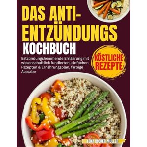 Becker Das Anti-EntzündungsKochbuch: Entzündungshemmende Ernährung mit wissenschaftlich fundierten, einfachen Rezepten & Ernährungsplan, farbige Ausgabe Becker Das Anti-EntzündungsKochbuch: Entzündungshemmende Ernährung mit wissenschaftlich fundierten, einfachen Rezepten & Ernährungsplan, farbige Ausgabe