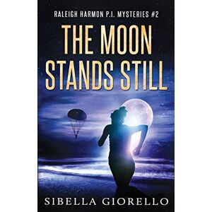 Giorello, Sibella The Moon Stands Still: Book 2 in the Raleigh Harmon P.I. mysteries (Raleigh Harmon PI Series) Giorello, Sibella The Moon Stands Still: Book 2 in the Raleigh Harmon P.I. mysteries (Raleigh Harmon PI Series)