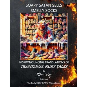 Lodge, Steven Soapy Satan Sells Smelly Socks: Mispronouncing Translations: Traditional Fairy Tales (Stevenese: Mispronouncing Translations) Lodge, Steven Soapy Satan Sells Smelly Socks: Mispronouncing Translations: Traditional Fairy Tales (Stevenese: Mispronouncing Translations)