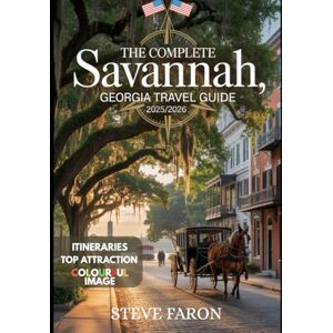 faron, steve THE COMPLETE SAVANNAH GEORGIA TRAVEL GUIDE 2025/2026: Your Ultimate Companion to the Hostess City of the South faron, steve THE COMPLETE SAVANNAH GEORGIA TRAVEL GUIDE 2025/2026: Your Ultimate Companion to the Hostess City of the South
