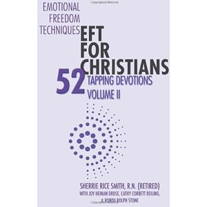 Smith, Sherrie Rice Emotional Freedom Techniques—EFT for Christians: 52 Tapping Devotions, Volume II Smith, Sherrie Rice Emotional Freedom Techniques—EFT for Christians: 52 Tapping Devotions, Volume II