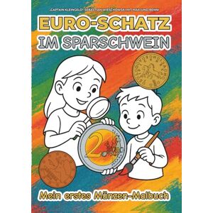 Wieschowski, Sebastian Euro-Schatz im Sparschwein: Mein erstes Münzen-Malbuch Wieschowski, Sebastian Euro-Schatz im Sparschwein: Mein erstes Münzen-Malbuch