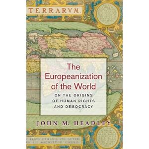 Headley, John M. The Europeanization of the World: On the Origins of Human Rights and Democracy Headley, John M. The Europeanization of the World: On the Origins of Human Rights and Democracy
