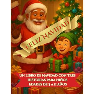 Publishing, Heritage Feliz Navidad: Un libro de Navidad con tres historias para niños Edades de 3 a 11 años Publishing, Heritage Feliz Navidad: Un libro de Navidad con tres historias para niños Edades de 3 a 11 años