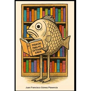 Gómez Plasencia, Juan Francisco Manual para no entenderse Gómez Plasencia, Juan Francisco Manual para no entenderse