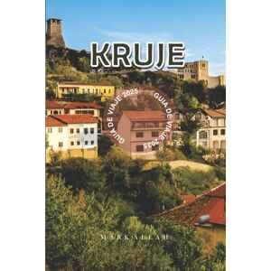 Aleah, Mark Krujë Guía de Viaje 2025: Explora la ciudad montañosa histórica de Albania con las principales atracciones, mejores actividades, excursiones desde ... local y consejos prácticos para 2025–2026 Aleah, Mark Krujë Guía de Viaje 2025: Explora la ciudad montañosa histórica de Albania con las principales atracciones, mejores actividades, excursiones desde ... local y consejos prácticos para 2025–2026
