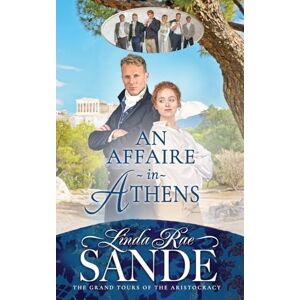 Sande, Linda Rae An Affaire in Athens: 2 (The Grand Tours of the Aristocracy) Sande, Linda Rae An Affaire in Athens: 2 (The Grand Tours of the Aristocracy)