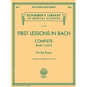 First Lessons in Bach Complete Books I and II for the Piano (Schirmer's Library of Musical Classics, 2066): Schirmer Library of Classics Volume 2066 for the Piano First Lessons in Bach Complete Books I and II for the Piano (Schirmer's Library of Musical Classics, 2066): Schirmer Library of Classics Volume 2066 for the Piano