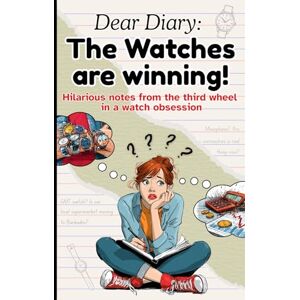 Beeson, Sam The Watches are Winning!: The Ultimate Funny Watch Book – A Hilarious Horology Gift for Watch Lovers, Collectors, Enthusiasts, Men, Women, and Timepiece Humor Fans Beeson, Sam The Watches are Winning!: The Ultimate Funny Watch Book – A Hilarious Horology Gift for Watch Lovers, Collectors, Enthusiasts, Men, Women, and Timepiece Humor Fans