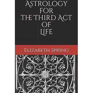 Spring, Elizabeth Astrology for the Third Act of Life Spring, Elizabeth Astrology for the Third Act of Life