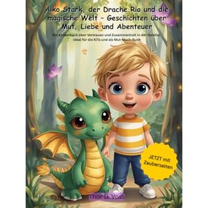 Voss Aiko Stark, der Drache Rio und die magische Welt – Geschichten über Mut, Liebe und Abenteuer: Ein Kinderbuch über Vertrauen und Zusammenhalt in der Familie; Ideal für die KiTa und als Mut-Mach-Buch Voss Aiko Stark, der Drache Rio und die magische Welt – Geschichten über Mut, Liebe und Abenteuer: Ein Kinderbuch über Vertrauen und Zusammenhalt in der Familie; Ideal für die KiTa und als Mut-Mach-Buch