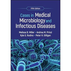 Miller, Melissa B. Cases in Medical Microbiology and Infectious Diseases (ASM Books) Miller, Melissa B. Cases in Medical Microbiology and Infectious Diseases (ASM Books)