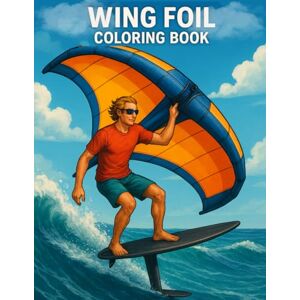 PH Wing Foil Coloring Book: Soar Above the Waves — 30+ Unique Designs for Wing Surfing Lovers, Foil Riders & Ocean Dreamers PH Wing Foil Coloring Book: Soar Above the Waves — 30+ Unique Designs for Wing Surfing Lovers, Foil Riders & Ocean Dreamers