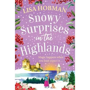 Hobman, Lisa Snowy Surprises in the Highlands: A BRAND NEW feel-good, festive romantic read from Lisa Hobman for Christmas 2025 (The Scottish Highland series, 5) Hobman, Lisa Snowy Surprises in the Highlands: A BRAND NEW feel-good, festive romantic read from Lisa Hobman for Christmas 2025 (The Scottish Highland series, 5)