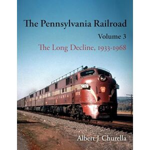 Churella, Albert J. The Pennsylvania Railroad: The Long Decline, 1933–1968 (Railroads Past and Present) Churella, Albert J. The Pennsylvania Railroad: The Long Decline, 1933–1968 (Railroads Past and Present)