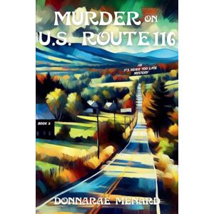 Menard, Donnarae Murder on U.S. Rte. 116: An It's Never Too Late Mystery Series: 5 Menard, Donnarae Murder on U.S. Rte. 116: An It's Never Too Late Mystery Series: 5