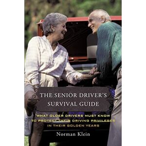 Norman The Senior Driver's Survival Guide: What Older Drivers Must Know to Protect Their Driving Privileges In Their Golden Years Norman The Senior Driver's Survival Guide: What Older Drivers Must Know to Protect Their Driving Privileges In Their Golden Years