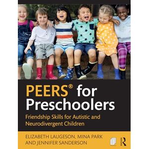 Laugeson, Elizabeth PEERS® for Preschoolers: Friendship Skills for Autistic and Neurodivergent Children Laugeson, Elizabeth PEERS® for Preschoolers: Friendship Skills for Autistic and Neurodivergent Children