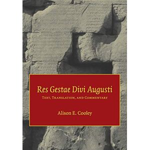 Cooley, Alison E. Res Gestae Divi Augusti: Text, Translation, and Commentary Cooley, Alison E. Res Gestae Divi Augusti: Text, Translation, and Commentary