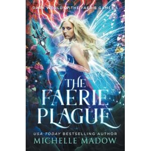 Madow, Michelle The Faerie Plague (Dark World: The Faerie Games) Madow, Michelle The Faerie Plague (Dark World: The Faerie Games)
