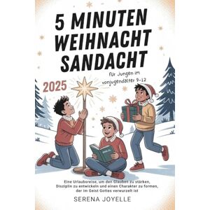JOYELLE, SERENA 5 Minuten Weihnachtsandacht 2025 Für Jungen Im Vorjugendalter: Eine Urlaubsreise, um den Glauben zu stärken, Disziplin zu entwickeln und einen Charakter zu formen, der im Geist Gottes verwurzelt ist JOYELLE, SERENA 5 Minuten Weihnachtsandacht 2025 Für Jungen Im Vorjugendalter: Eine Urlaubsreise, um den Glauben zu stärken, Disziplin zu entwickeln und einen Charakter zu formen, der im Geist Gottes verwurzelt ist