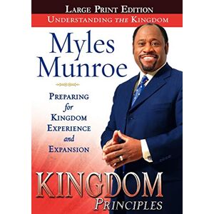 Munroe, Myles Kingdom Principles: Preparing for Kingdom Experience and Expansion Munroe, Myles Kingdom Principles: Preparing for Kingdom Experience and Expansion