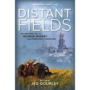 Gourley, Jed Distant Fields: The Amazing Call of George Markey from Farmland to Missions Gourley, Jed Distant Fields: The Amazing Call of George Markey from Farmland to Missions