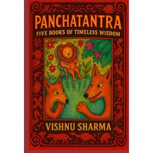 SHARMA, VISHNU PANCHATANTRA: FIVE BOOKS OF TIMELESS WISDOM SHARMA, VISHNU PANCHATANTRA: FIVE BOOKS OF TIMELESS WISDOM