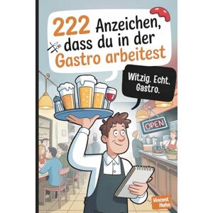 Vincent 222 Anzeichen, dass du in der Gastro arbeitest: Das lustige Geschenk mit skurrilen Wahrheiten und absurden Momenten aus dem Gastro-Alltag Vincent 222 Anzeichen, dass du in der Gastro arbeitest: Das lustige Geschenk mit skurrilen Wahrheiten und absurden Momenten aus dem Gastro-Alltag