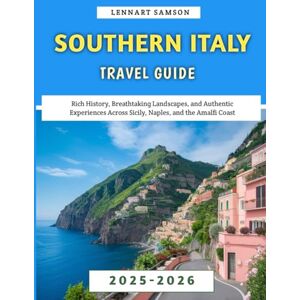 Samson Southern Italy Travel Guide 2025-2026: Rich History, Breathtaking Landscapes, and Authentic Experiences Across Sicily, Naples, and the Amalfi Coast Samson Southern Italy Travel Guide 2025-2026: Rich History, Breathtaking Landscapes, and Authentic Experiences Across Sicily, Naples, and the Amalfi Coast