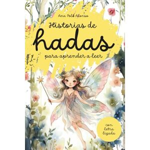 Polo Alonso, Ana Historias de hadas para aprender a leer. Cuento infantil con letra ligada. Para 5, 6, 7 años. Polo Alonso, Ana Historias de hadas para aprender a leer. Cuento infantil con letra ligada. Para 5, 6, 7 años.