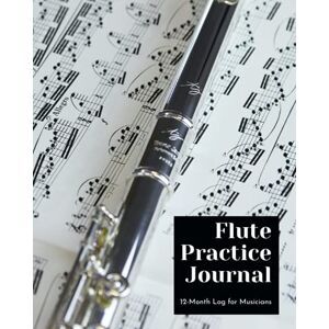 EDventure Learning Flute Practice Journal: 12 Month Log for Musicians (Music Practice Journals) EDventure Learning Flute Practice Journal: 12 Month Log for Musicians (Music Practice Journals)