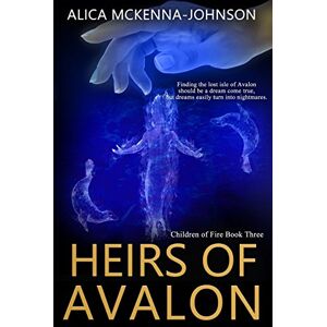McKenna-Johnson, Alica Heirs of Avalon: Volume 3 (Children of Fire) McKenna-Johnson, Alica Heirs of Avalon: Volume 3 (Children of Fire)