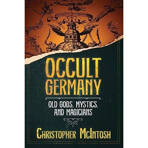 McIntosh Occult Germany: Old Gods, Mystics, and Magicians McIntosh Occult Germany: Old Gods, Mystics, and Magicians