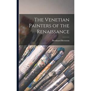 Berenson, Bernhard The Venetian Painters of the Renaissance Berenson, Bernhard The Venetian Painters of the Renaissance
